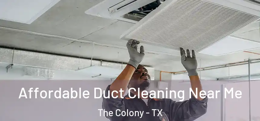 Affordable Duct Cleaning Near Me The Colony - TX