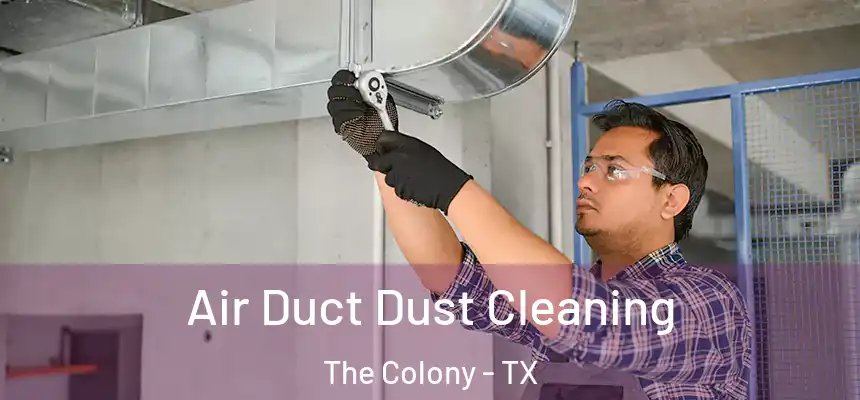 Air Duct Dust Cleaning The Colony - TX