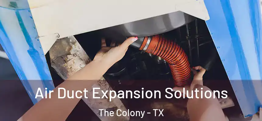 Air Duct Expansion Solutions The Colony - TX