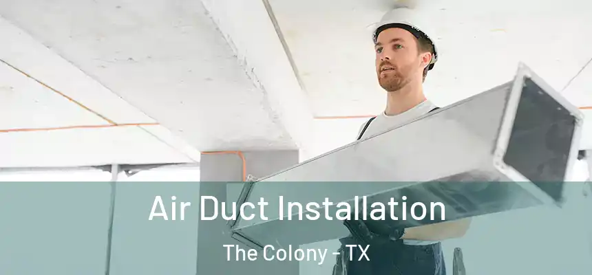  Air Duct Installation The Colony - TX