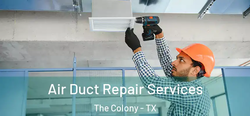 Air Duct Repair Services The Colony - TX