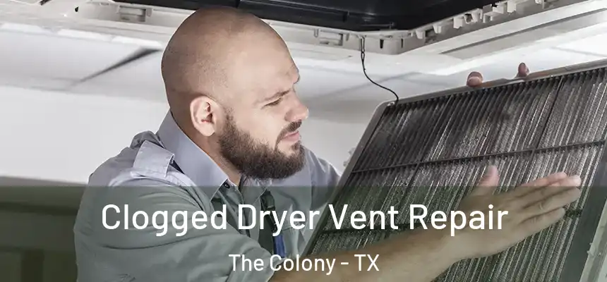 Clogged Dryer Vent Repair The Colony - TX
