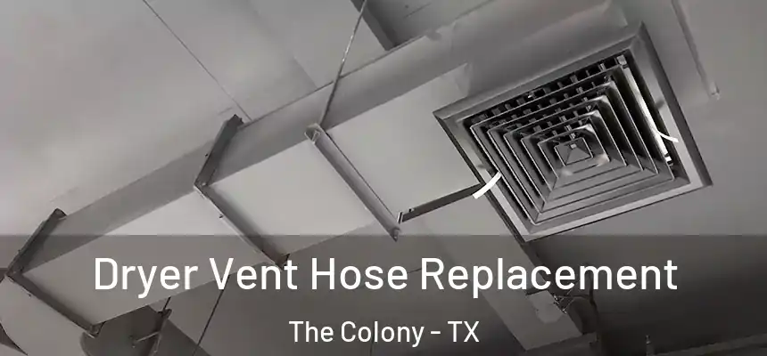 Dryer Vent Hose Replacement The Colony - TX