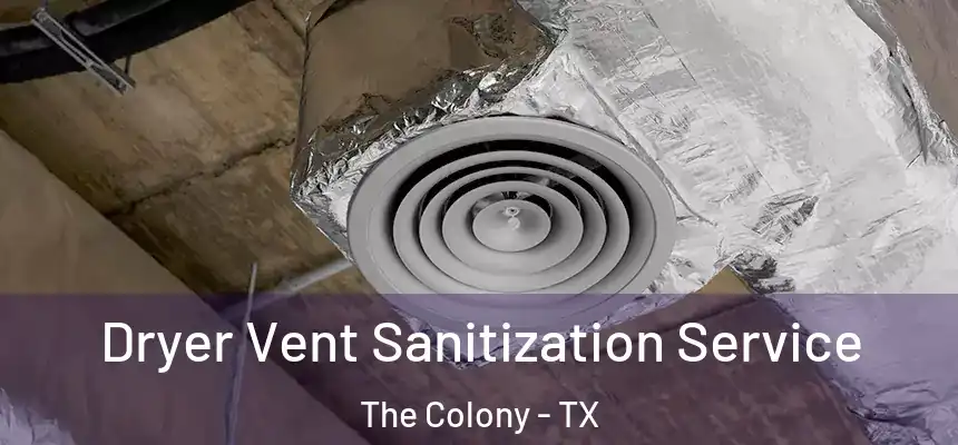  Dryer Vent Sanitization Service The Colony - TX