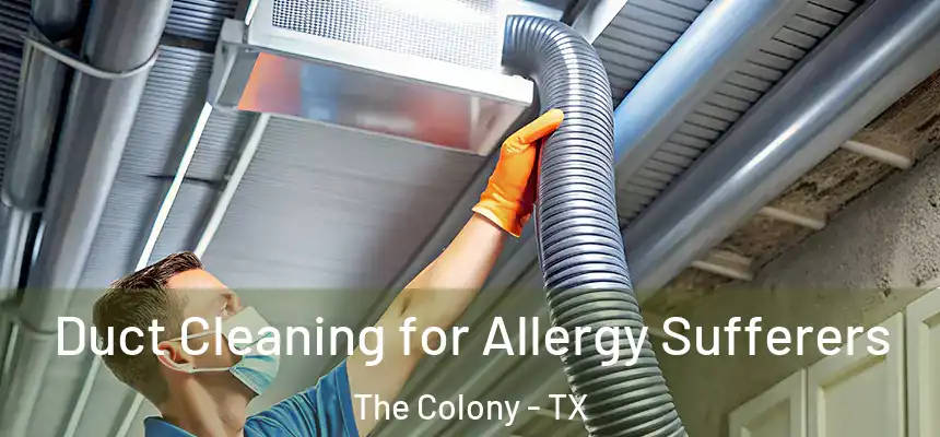 Duct Cleaning for Allergy Sufferers The Colony - TX