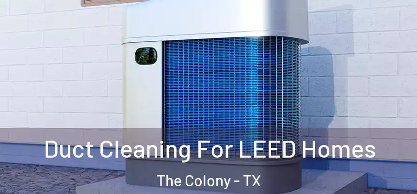 Duct Cleaning For LEED Homes The Colony - TX