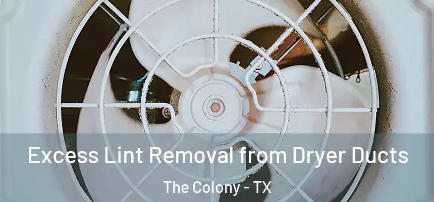  Excess Lint Removal from Dryer Ducts The Colony - TX