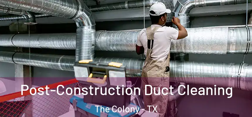 Post-Construction Duct Cleaning The Colony - TX