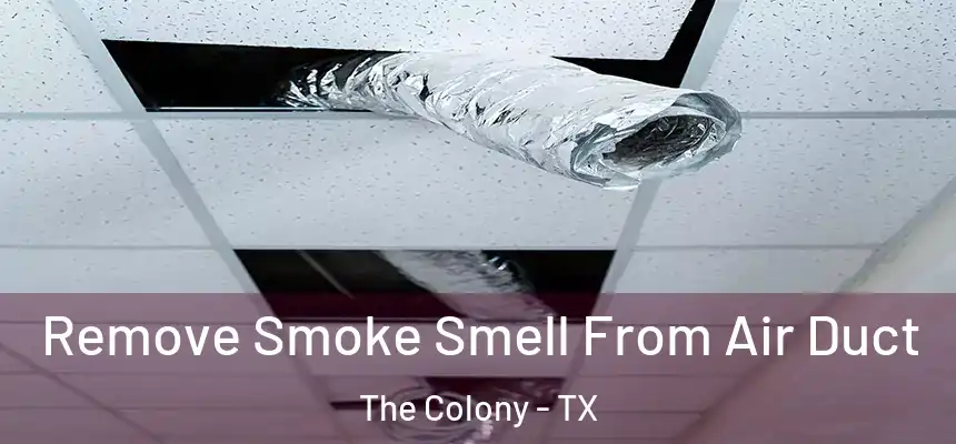 Remove Smoke Smell From Air Duct The Colony - TX
