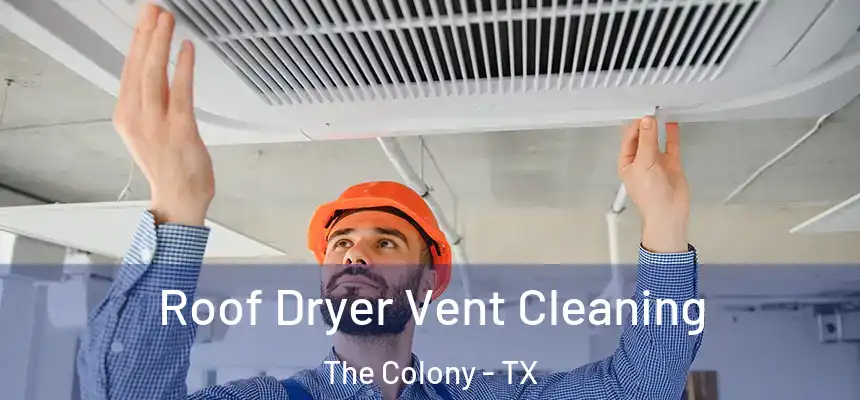  Roof Dryer Vent Cleaning The Colony - TX