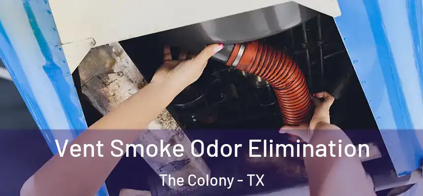 Vent Smoke Odor Elimination The Colony - TX