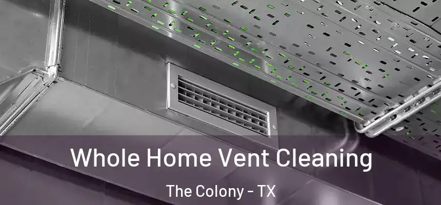 Whole Home Vent Cleaning The Colony - TX
